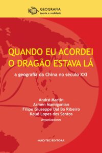 Quando eu acordei, o dragão estava lá: geografia da China no século XXI | André Martin et al (org.)