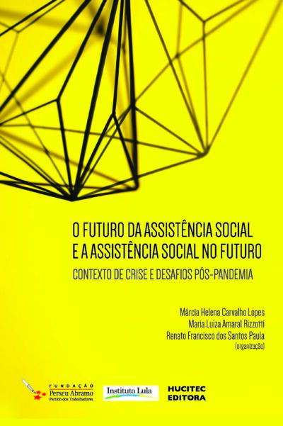 O futuro da assistência social e a assistência social no futuro: contexto de crise e desafios pós-pandemia | Márcia Helena Carvalho Lopes, Maria Luíza do Amaral Rizzoti e Renato Francisco dos Santos Paula (orgs.)