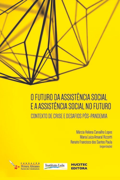 O futuro da assistência social e a assistência social no futuro: contexto de crise e desafios pós-pandemia | Márcia Helena Carvalho Lopes, Maria Luíza do Amaral Rizzoti e Renato Francisco dos Santos Paula (orgs.)
