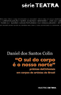 O sul do corpo é o nosso norte: práticas deCUloniais em corpos de artistas do Brasil | Daniel dos Santos Colin