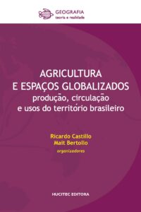 Agricultura e espaços globalizados: produção, circulação e usos do território brasileiro | Ricardo Castillo & Mait Bertollo (orgs)