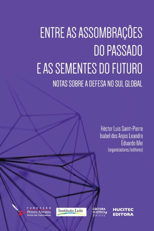 Entre as assombrações do passado e as sementes do futuro: notas sobre a defesa do Sul Global | Héctor Luis Saint-Pierre, Isabel dos Anjos Leandro & Eduardo Mei (orgs.)