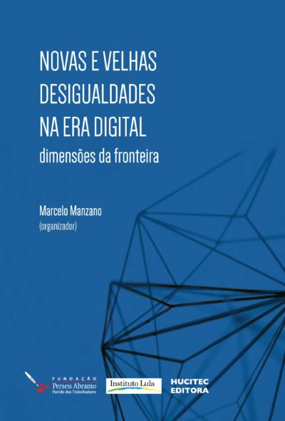 Novas e velhas desigualdades na era digital: dimensões da fronteira | Marcelo Manzano (org)
