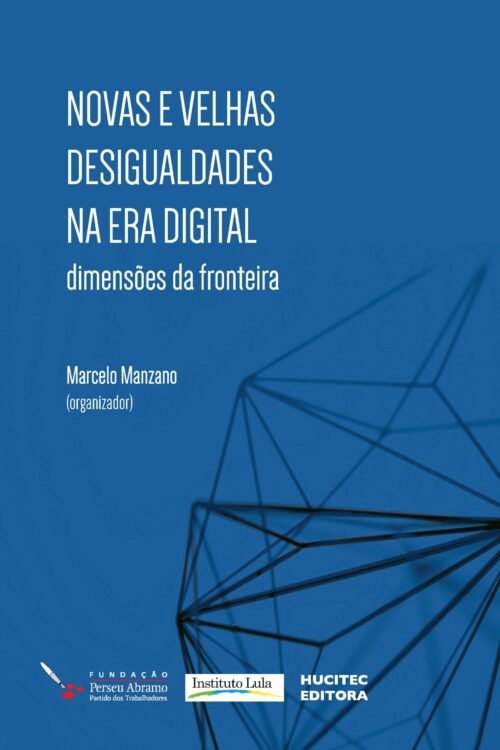 Novas e velhas desigualdades na era digital: dimensões da fronteira | Marcelo Manzano (org)