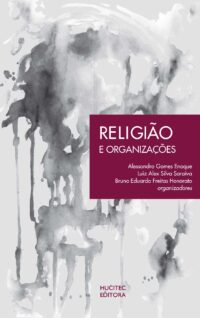 Religião e organizações | Alessandro Gomes Enoque, Luiz Alex Silva Saraiva, Bruno Eduardo Freitas Honorato (orgs.)