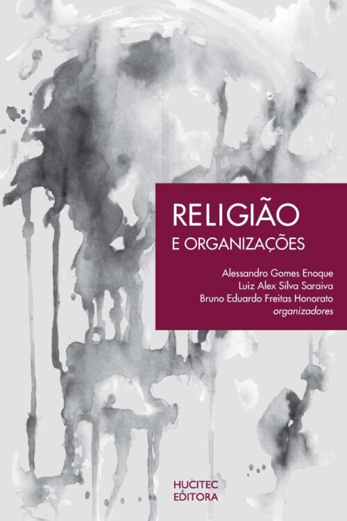 Religião e organizações | Alessandro Gomes Enoque, Luiz Alex Silva Saraiva, Bruno Eduardo Freitas Honorato (orgs.)