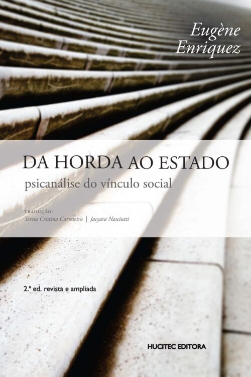 Da horda ao Estado: psicanálise do vínculo social | Eugène Enriquez (2ª ed.)