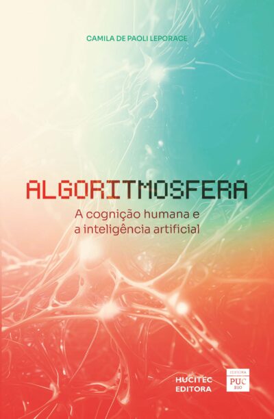 Algoritmosfera: a cognição humana e a inteligência artificial | Camila De Paoli Leporace