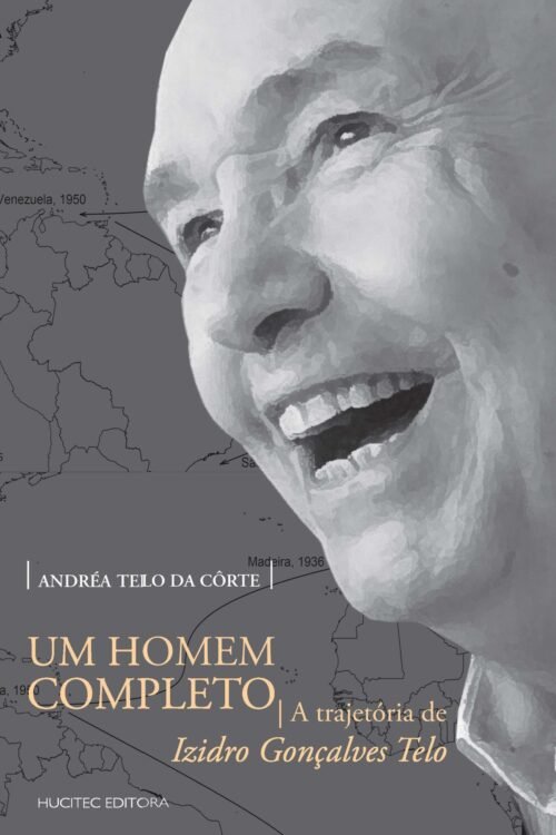Um homem completo, a trajetória de Izidro Gonçalves Telo | Andréa Telo Côrte