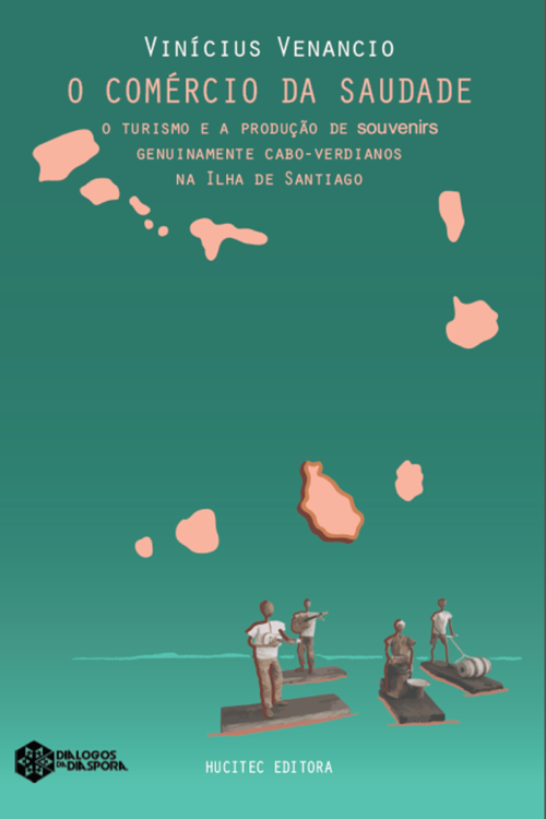 O comércio da saudade: o turismo e a produção de souvenirs genuinamente cabo-verdianos na Ilha de Santiago | Vinícius Venancio