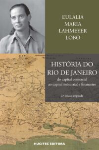 História do Rio de Janeiro: do capital comercial ao capital industrial e financeiro | Eulalia Maria Lahmeyer Lobo – 2.ª ed. amp. – DOWNLOAD GRATUITO