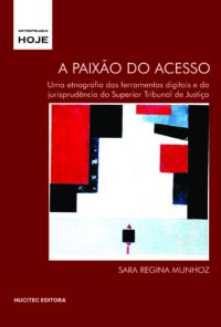 A paixão do acesso: uma etnografia das ferramentas digitais e da jurisprudência do Superior Tribunal de Justiça | Sara Regina Munhoz