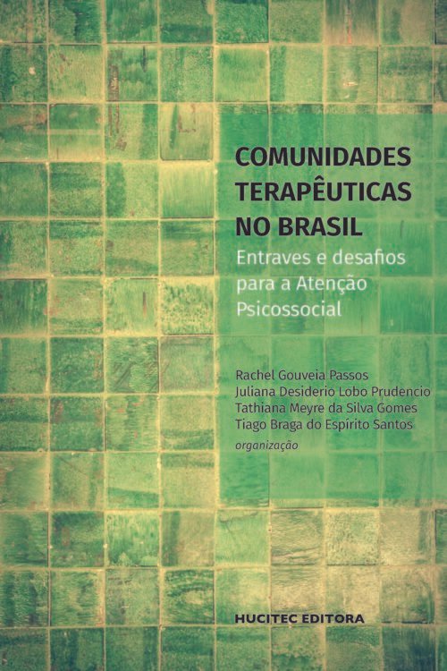 Comunidades terapêuticas no Brasil: entraves e desafios para a atenção psicossocial | Rachel Gouveia Passos, Juliana Desiderio Lobo Prudencio, Tathiana Meyre da Silva Gomes & Tiago Braga do Espírito Santo (org.)