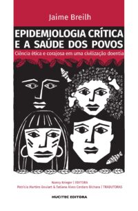 Epidemiologia crítica e a saúde dos povos: ciência ética e corajosa em uma civilização doentia | Jaime Breilh