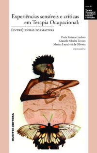 Experiências sensíveis e críticas em terapia ocupacional: (entre)linhas formativas | Paula Tatiana Cardoso, Grasielle Silveira Tavares, Marina Leandrini de Oliveira (orgs.)