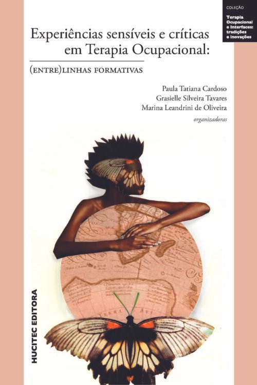 Experiências sensíveis e críticas em terapia ocupacional: (entre)linhas formativas | Paula Tatiana Cardoso, Grasielle Silveira Tavares, Marina Leandrini de Oliveira (orgs.)