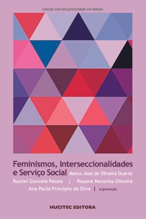 Feminismos interseccionalidades e serviço social | Marco José de Oliveira Duarte, Rachel Gouveia Passos, Rayane Noronha Oliveira & Ana Paula Procópio da Silva (org.)