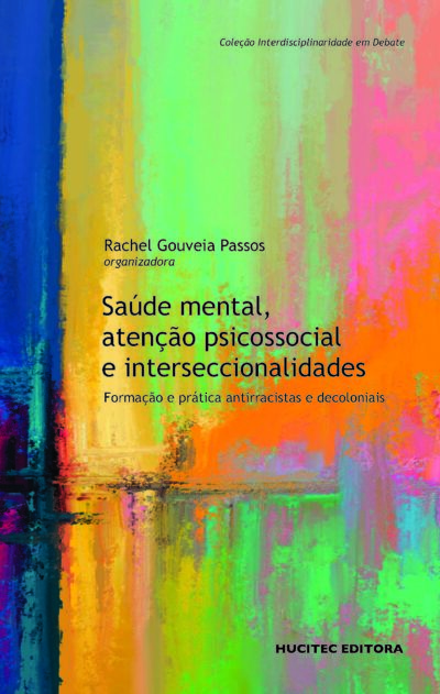 Saúde mental, atenção psicossocial e interseccionalidades: formação e prática antirracistas e decoloniais | Rachel Gouveia Passos (org.)