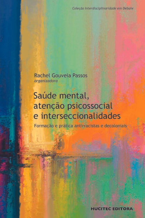 Saúde mental, atenção psicossocial e interseccionalidades: formação e prática antirracistas e decoloniais | Rachel Gouveia Passos (org.)