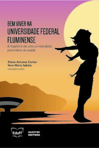 Bem viver na Universidade Federal Fluminense: a trajetória de uma universidade promotora da saúde | Elaine Antunes Cortez e Vera Maria Sabóia