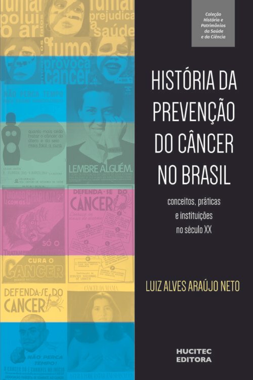 História da prevenção do câncer no Brasil: conceitos, práticas e instituições | Luiz Alves Araújo