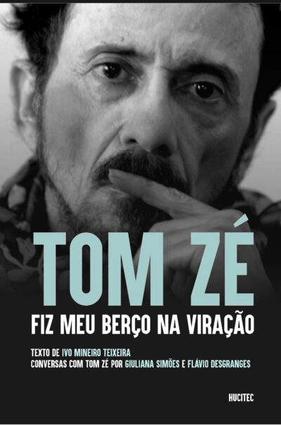 Tom Zé: fiz meu berço na viração | Giuliana Simões, Flávio Desgranges & Ivo Mineiro Teixeira