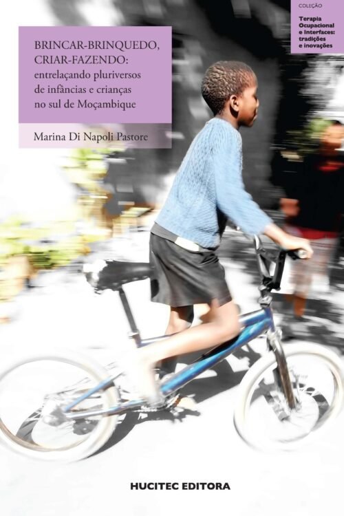 Brincar-brinquedo, criar-fazendo: entrelaçando pluriversos de infâncias e crianças no sul de Moçambique | Marina Di Napoli Pastore
