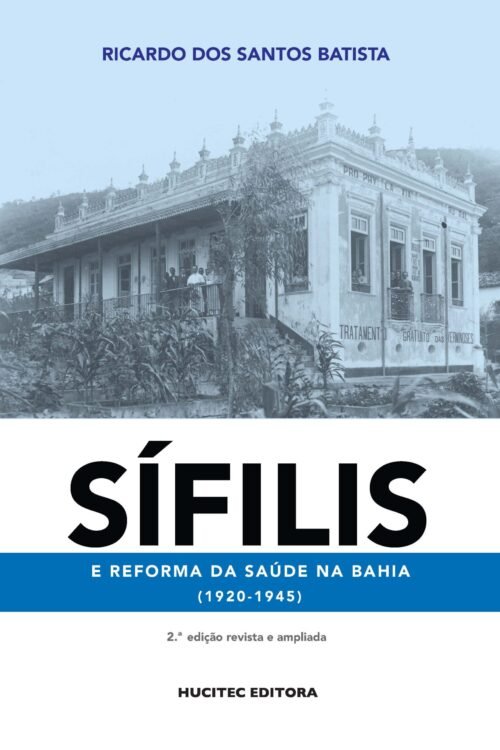 Sífilis e reforma da saúde na Bahia (1920-1945) | Ricardo dos Santos Batista