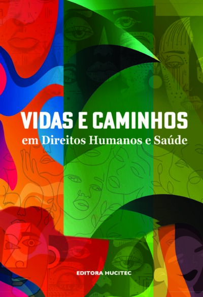 Vidas e caminhos em direitos humanos e saúde | Maria Helena Barros de Oliveira, Luiz Carlos Fadel de Vasconcellos e Marcos Besserman Vianna (orgs)