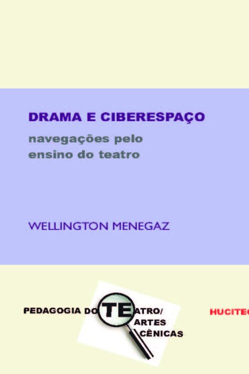 Drama e ciberespaço: navegações pelo ensino do teatro | Wellington Menegaz