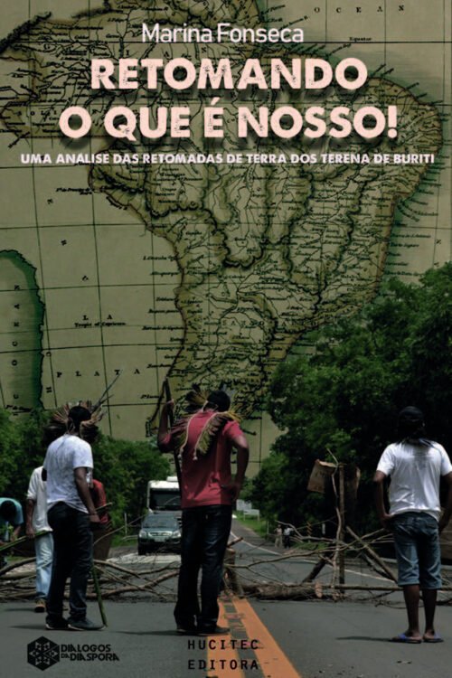 Retomando o que é nosso!: uma análise das retomadas de terra dos Terena de Buriti | Marina de Barros Fonseca