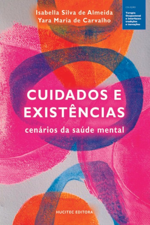 Cuidados e existências: cenários da saúde mental | Isabella Silva de Almeida & Yara Maria de Carvalho