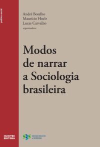 Modos de narrar a sociologia brasileira | André Botelho, Maurício Hoelz, Lucas Carvalho (orgs).