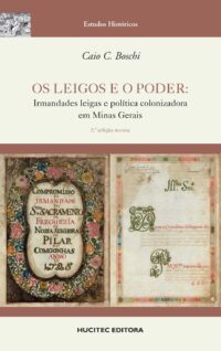 Os leigos e o poder: irmandades leigas e política colonizadora em Minas Gerais | Caio César Boschi