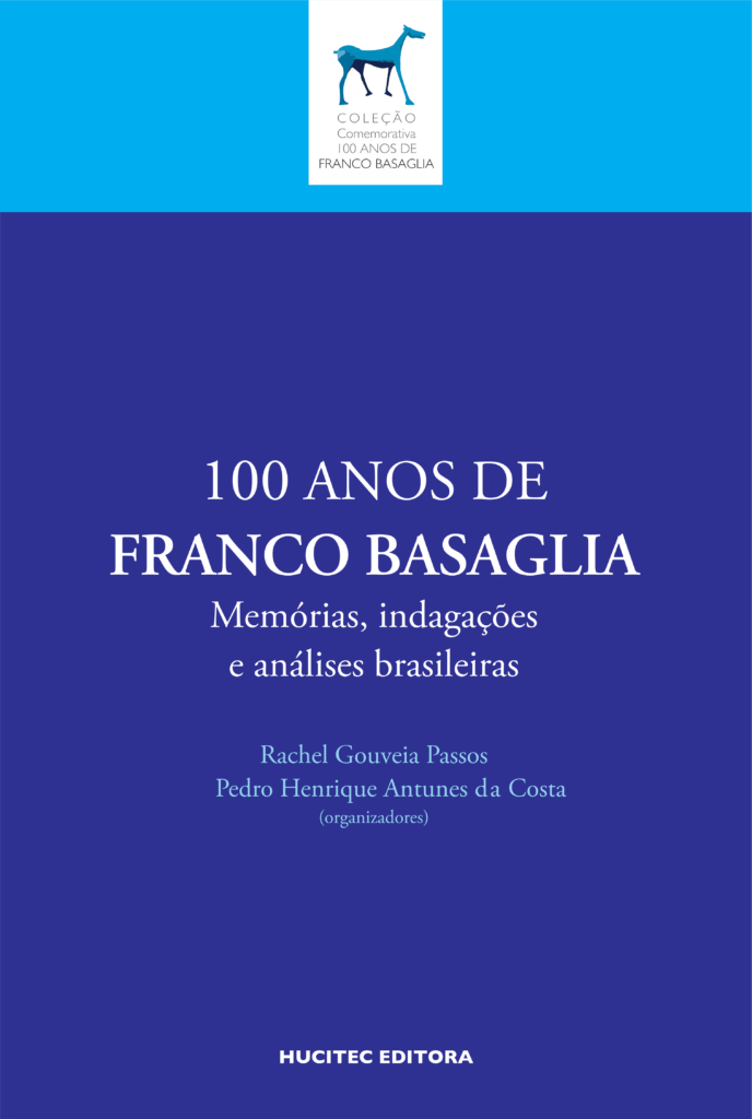 100 ANOS DE FRANCO BASAGLIA memórias, indagações e análises brasileiras | Rachel Gouveia Passos & Pedro Henrique Antunes da Costa (orgs)