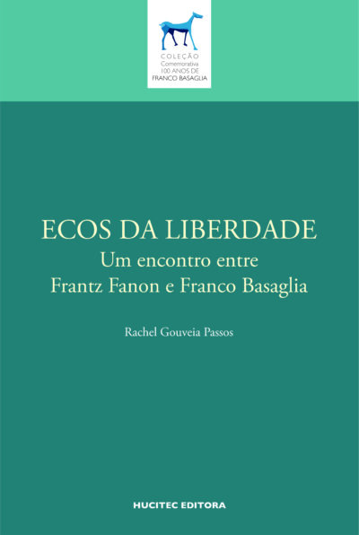 PRÉ-VENDA | ECOS DA LIBERDADE Um encontro entre Frantz Fanon e Franco Basaglia | Rachel Gouveia Passos