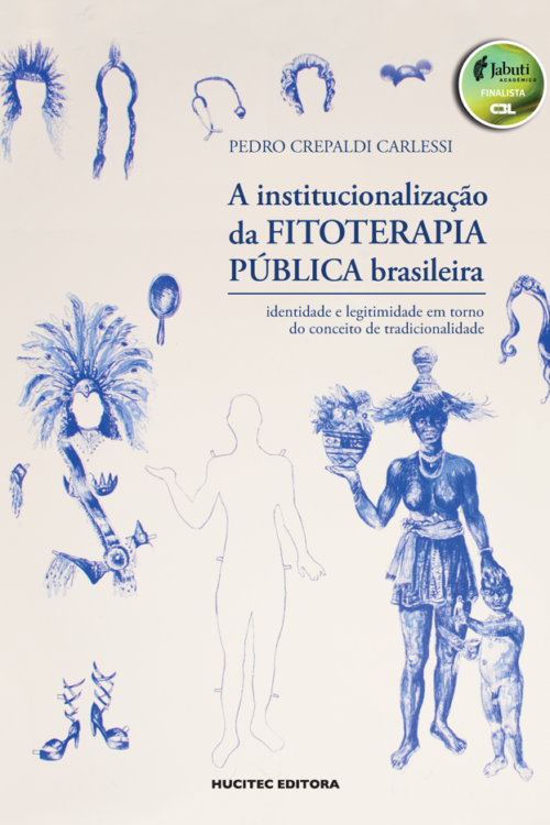 A institucionalização da fitoterapia pública brasileira: identidade e legitimidade em torno do conceito de tradicionalidade | Pedro Crepaldi Carlessi