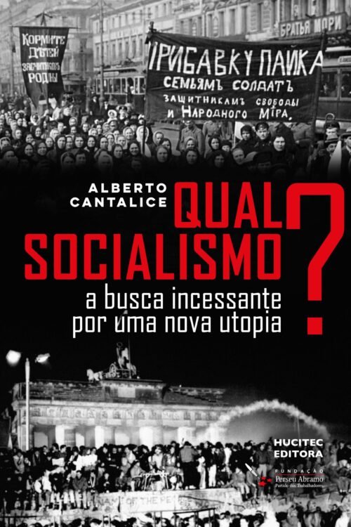 Qual socialismo?: a busca incessante por uma nova utopia | Alberto Cantalice