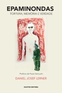 Epaminondas: tortura, memória e verdade | Daniel Josef Lerner