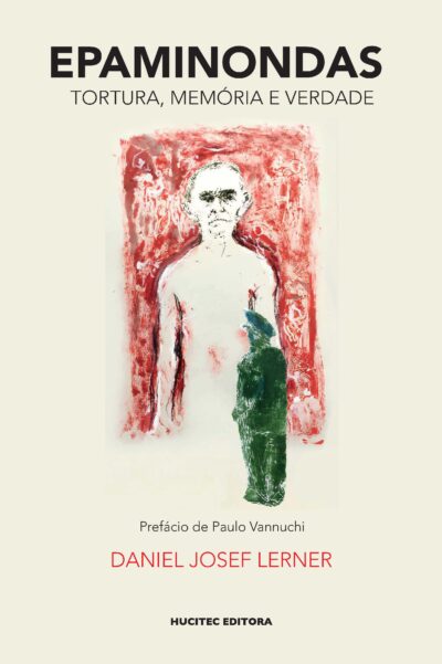 Epaminondas: tortura, memória e verdade | Daniel Josef Lerner