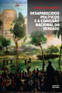 Desaparecidos políticos e a comissão nacional da verdade | Daniel Josef Lerner