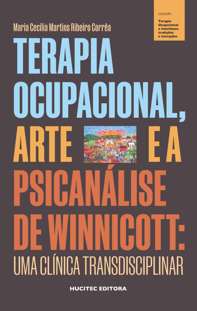Terapia ocupacional, arte e a psicanálise de Winnicott: uma clínica transdisciplinar | Maria Cecília Martins Ribeiro Corrêa