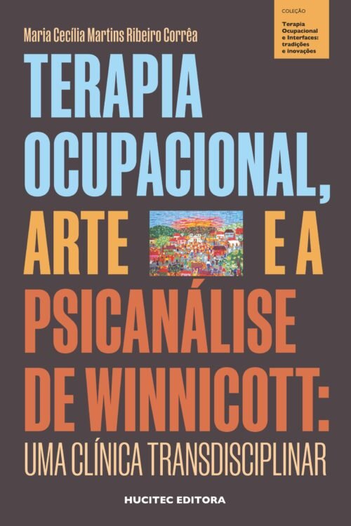 Terapia ocupacional, arte e a psicanálise de Winnicott: uma clínica transdisciplinar | Maria Cecília Martins Ribeiro Corrêa