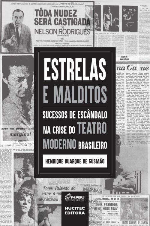 Estrelas e malditos: sucessos de escândalo na crise do teatro moderno brasileiro | Henrique Buarque de Gusmão