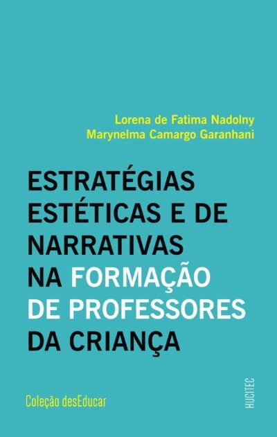 Estratégias estéticas e de narrativas na formação de professores da criança | Lorena de Fatima Nadolny &  Marynelma Camargo Garanhani