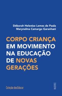 Corpo criança em movimento na educação de novas gerações | Déborah Helenise Lemes de Paula &  Marynelma Camargo Garanhani