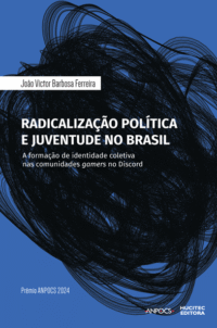 Radicalização política e juventude no Brasil: a formação de identidade coletiva nas comunidades gamers no Discord