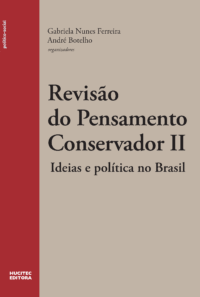 Revisão do pensamento conservador II: ideias e política no Brasil | Gabriela Ferreira Nunes &  André Botelho (orgs.)