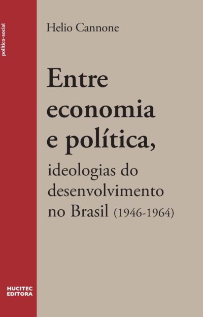 Entre economia e política: ideologias do desenvolvimento no Brasil (1946- 1964) | Helio Cannone