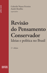 Revisão do pensamento conservador: ideias e política no Brasil | Gabriela Nunes Ferreira & André Botelho 